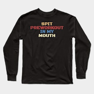 Spit Preworkout In My Mouth Retro Long Sleeve T-Shirt